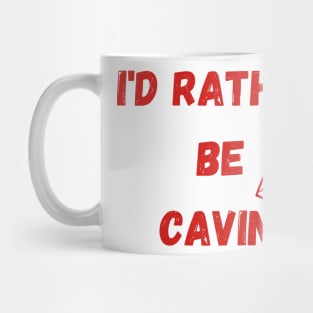 I'D RATHER  BE  CAVING Mug